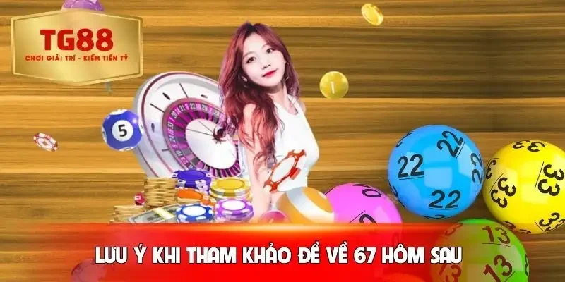 de-ve-67-hom-sau-danh-lo-gi-luu-y-quan-trong