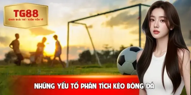 keo-bong-da-truc-tuyen-hom-nay-nhung-yeu-to-nen-phan-tich