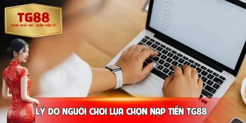 nap-tien-tg88-ly-do-nhieu-nguoi-lua-chon